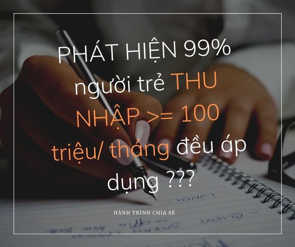 PHÁT HIỆN 99% người trẻ THU NHẬP >= 100 triệu/ tháng đều áp dụng ???